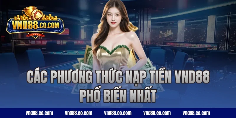 Các phương thức nạp tiền VND88 phổ biến nhất