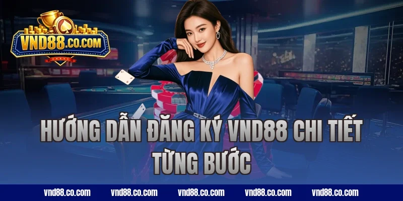 Hướng dẫn đăng ký VND88 chi tiết từng bước