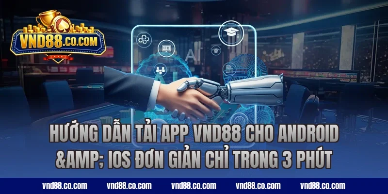 Hướng dẫn tải App VND88 cho Android & iOS đơn giản chỉ trong 3 phút