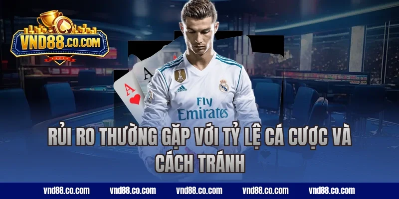 Rủi ro thường gặp với tỷ lệ cá cược và cách tránh
